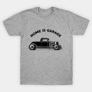 Home is a hot rod Garage T-Shirt